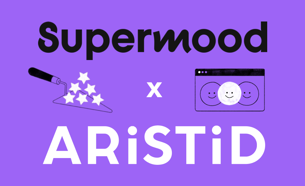 ARISTID x SUPERMOOD, feedback is a gift !